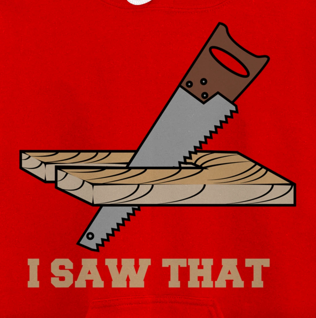 I Saw That - Woodworking Carpenters Pullover Hoodie