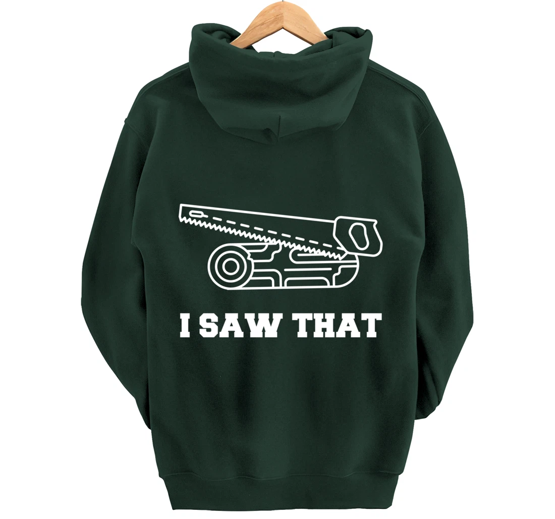 I Saw That - Woodworking Carpenters Pullover Hoodie