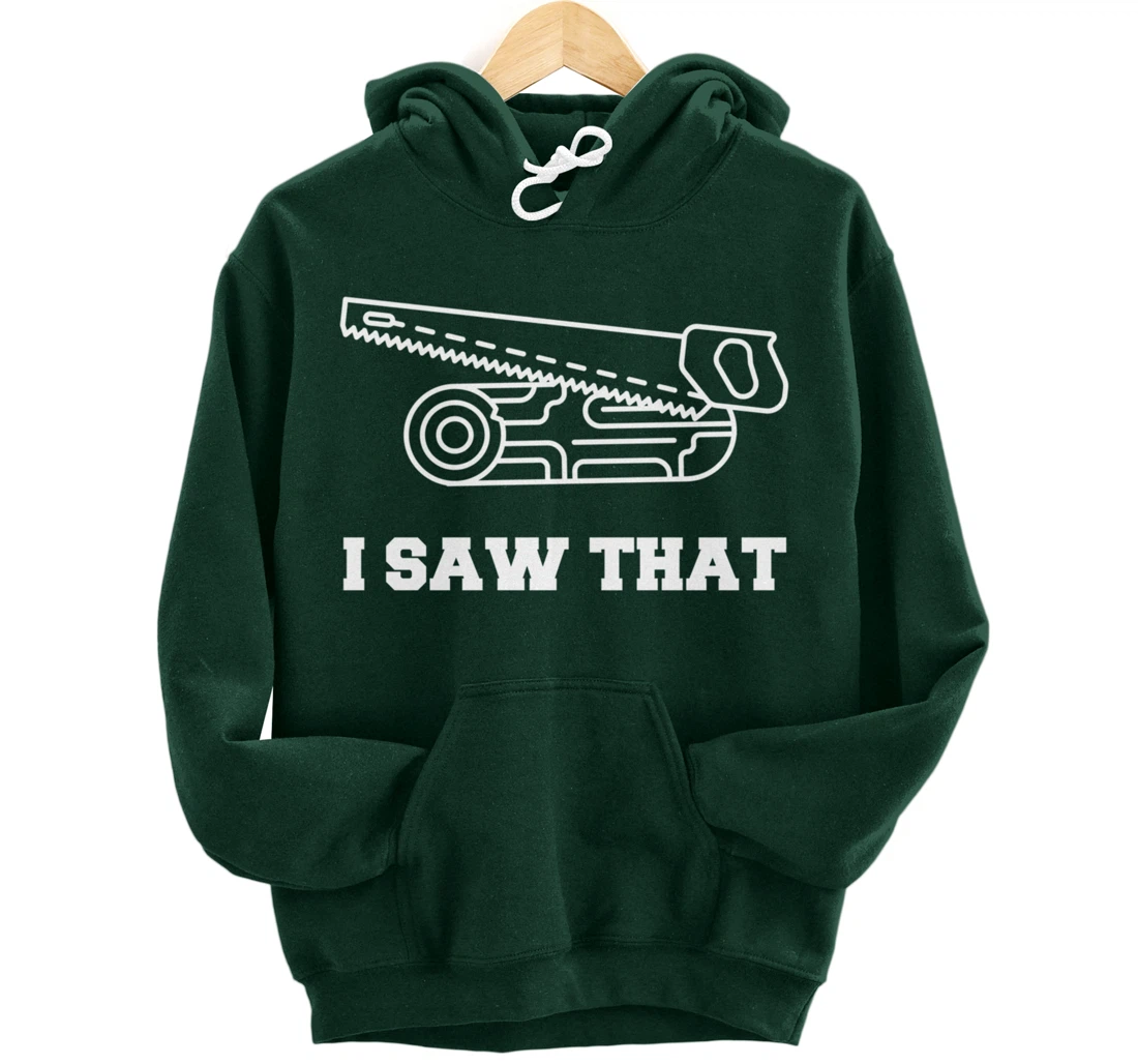 I Saw That - Woodworking Carpenters Pullover Hoodie