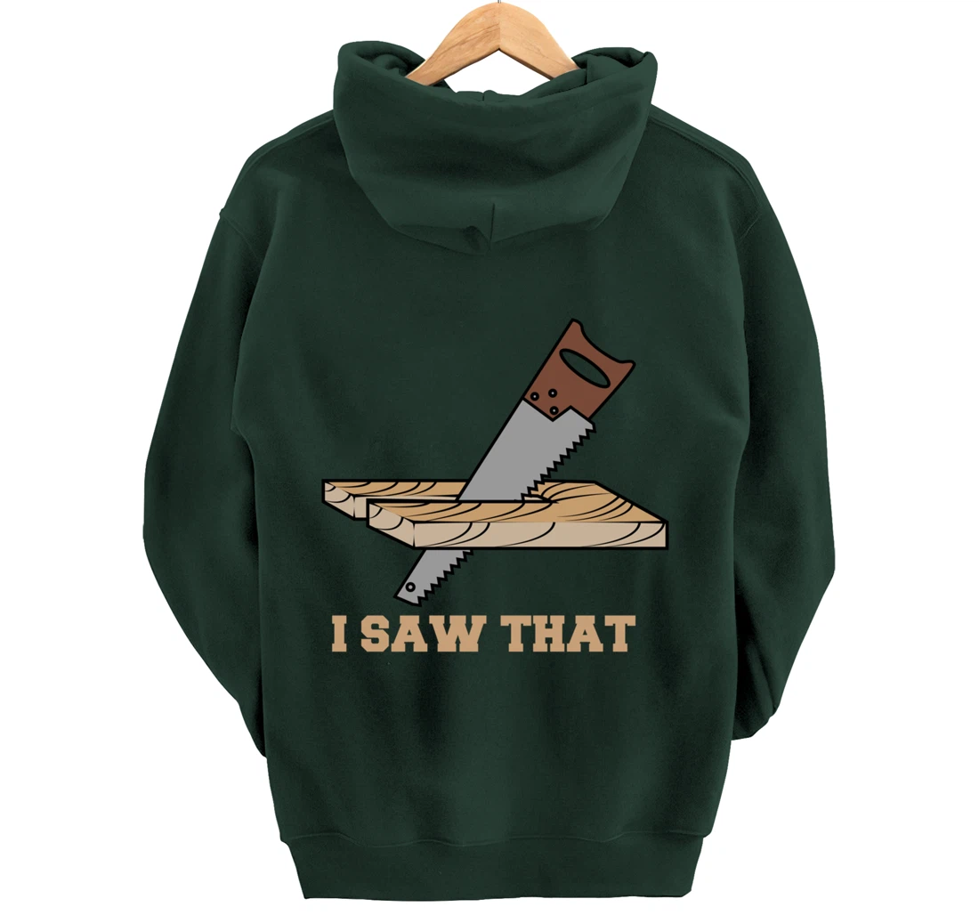 I Saw That - Woodworking Carpenters Pullover Hoodie
