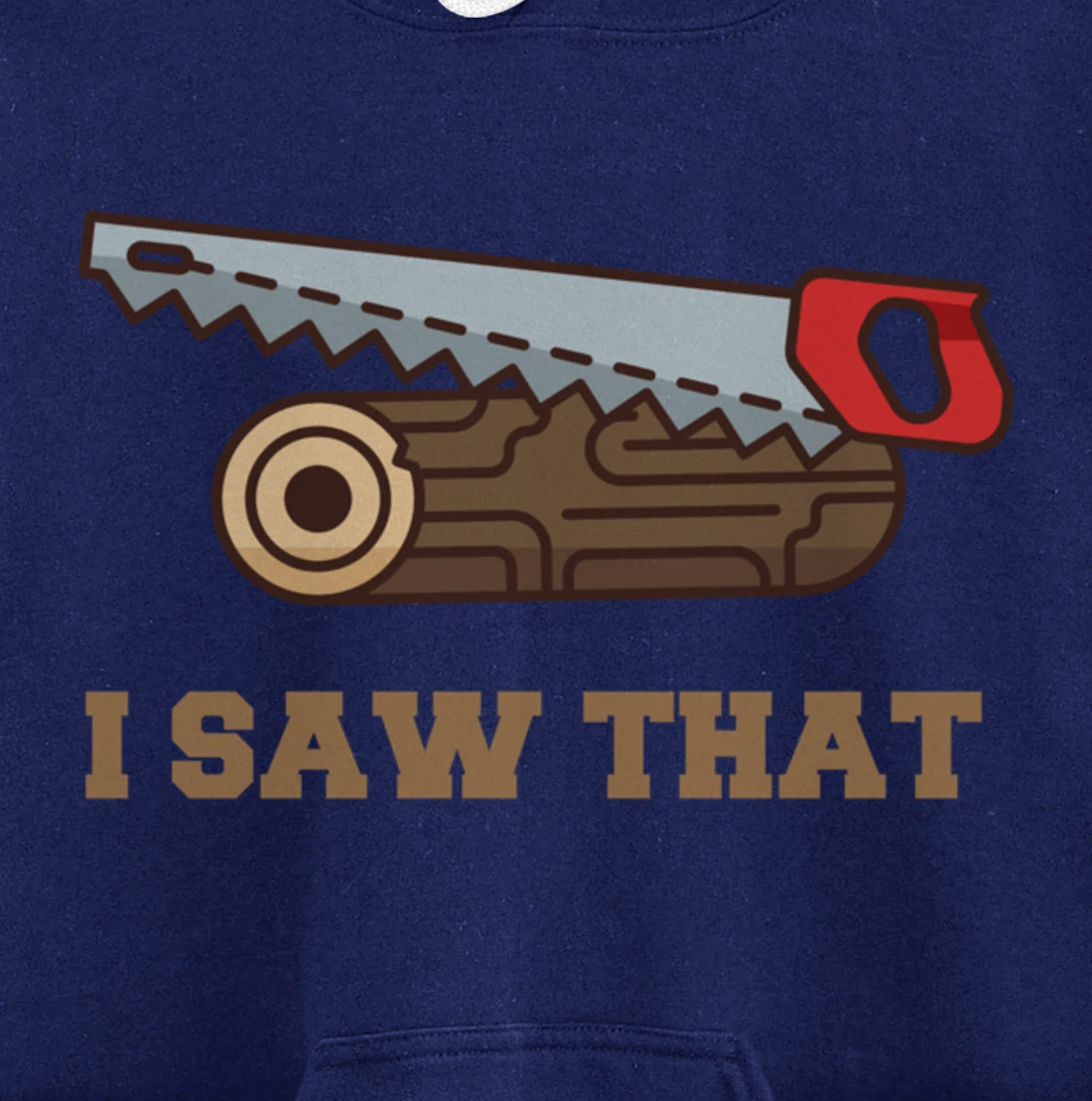I Saw That - Woodworking Carpenters Pullover Hoodie