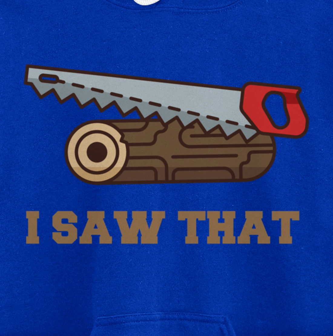 I Saw That - Woodworking Carpenters Pullover Hoodie