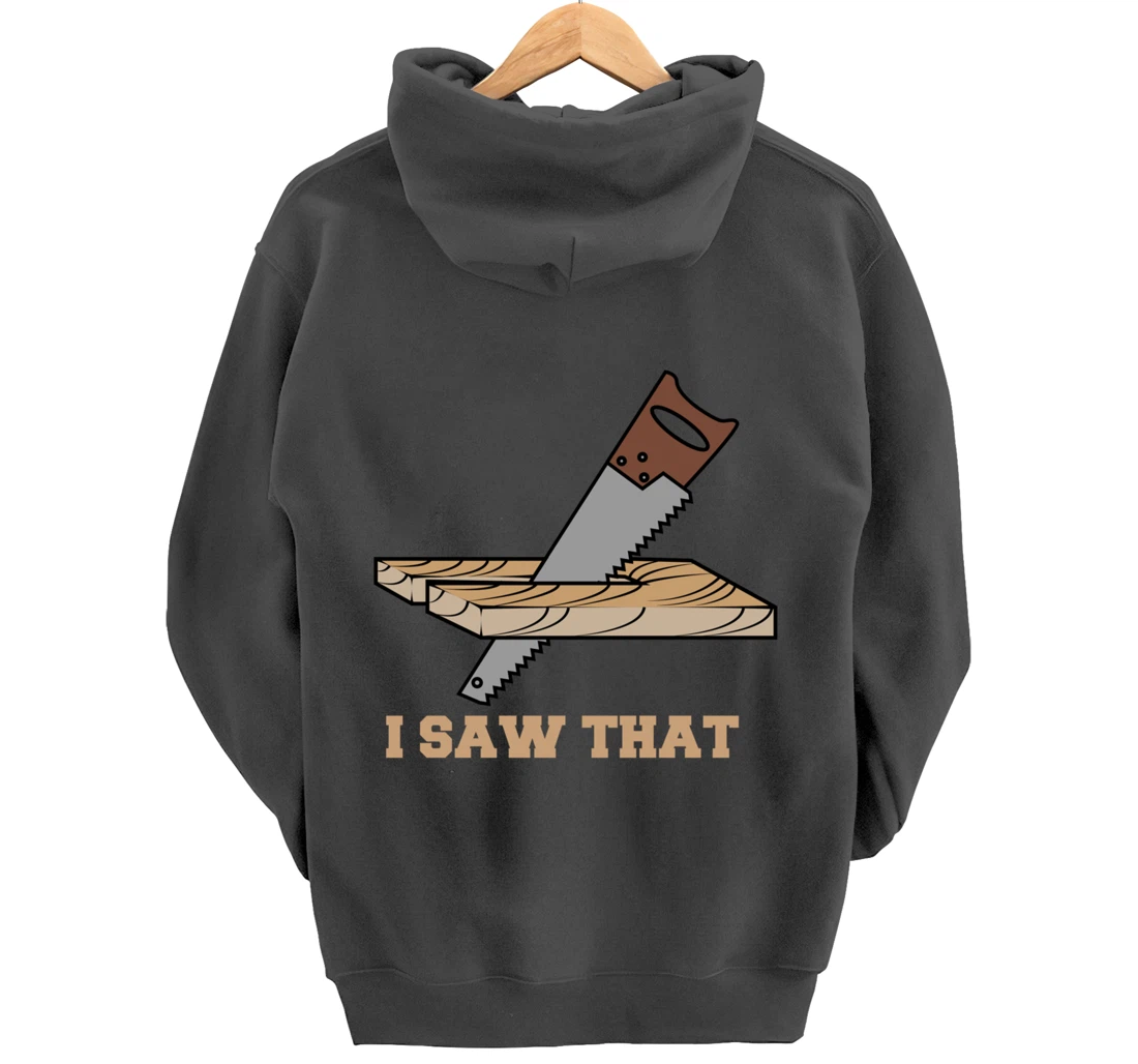 I Saw That - Woodworking Carpenters Pullover Hoodie