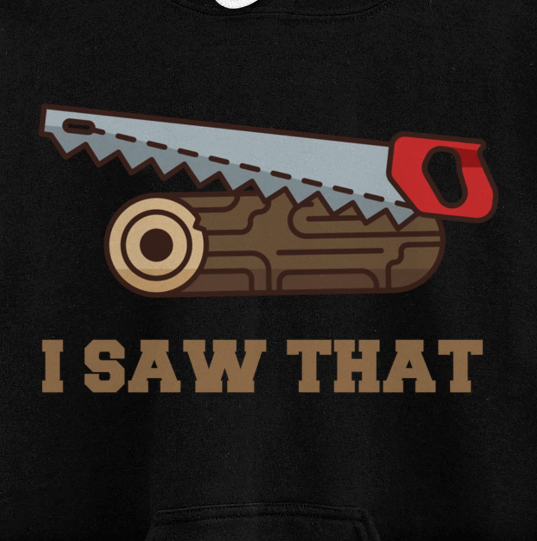 I Saw That - Woodworking Carpenters Pullover Hoodie