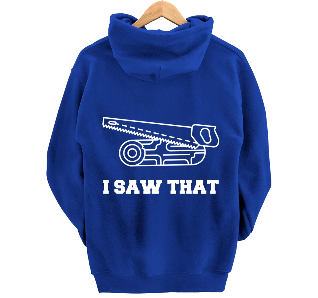 I Saw That - Woodworking Carpenters Pullover Hoodie