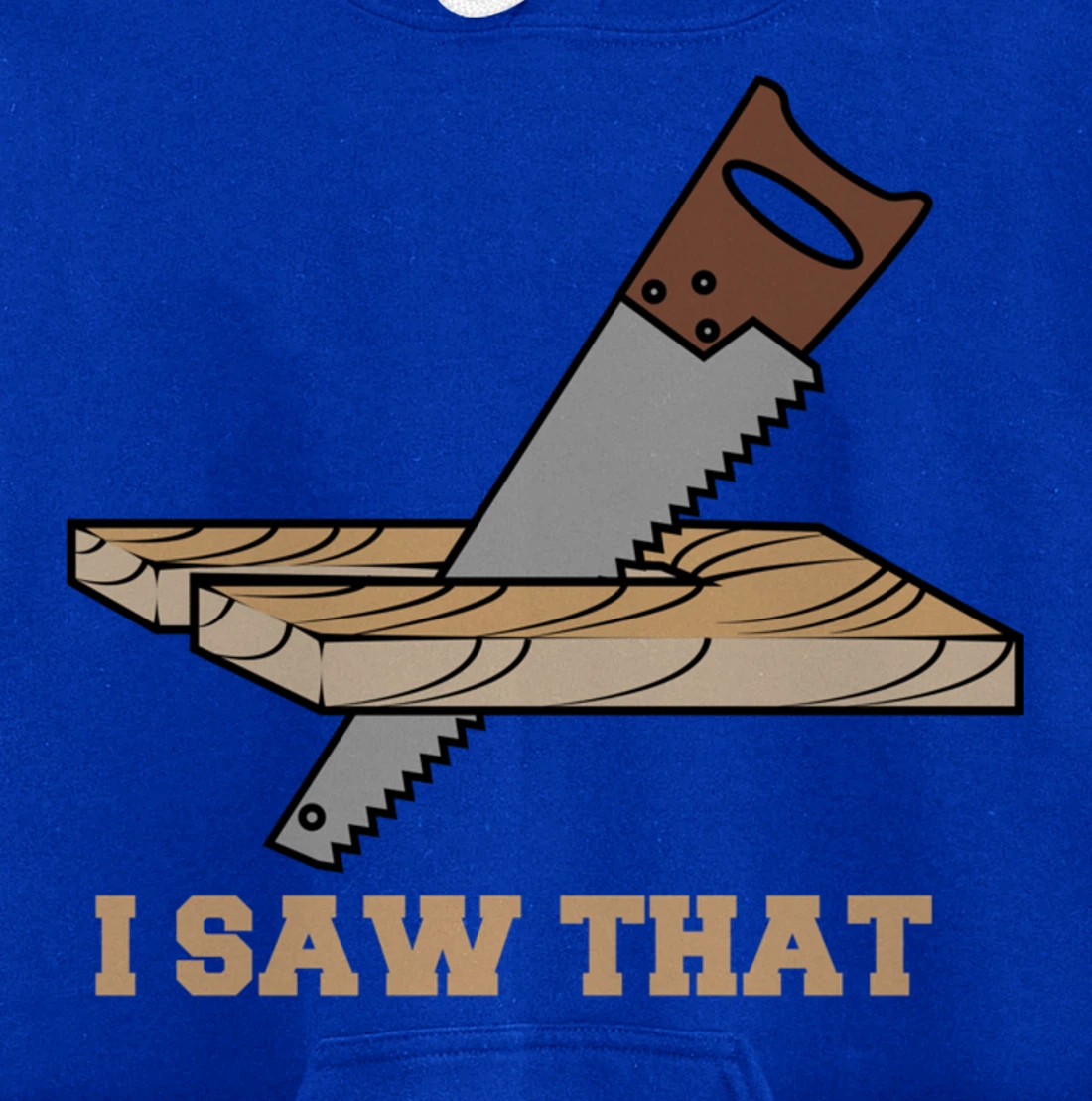 I Saw That - Woodworking Carpenters Pullover Hoodie