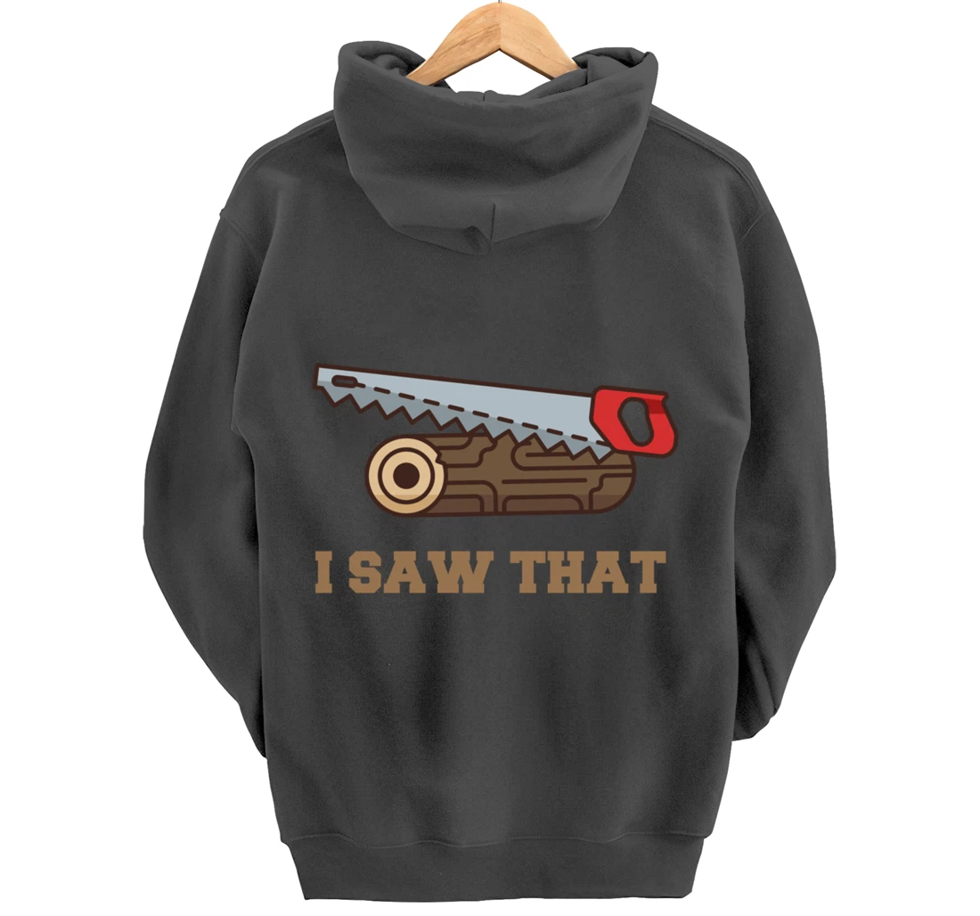 I Saw That - Woodworking Carpenters Pullover Hoodie