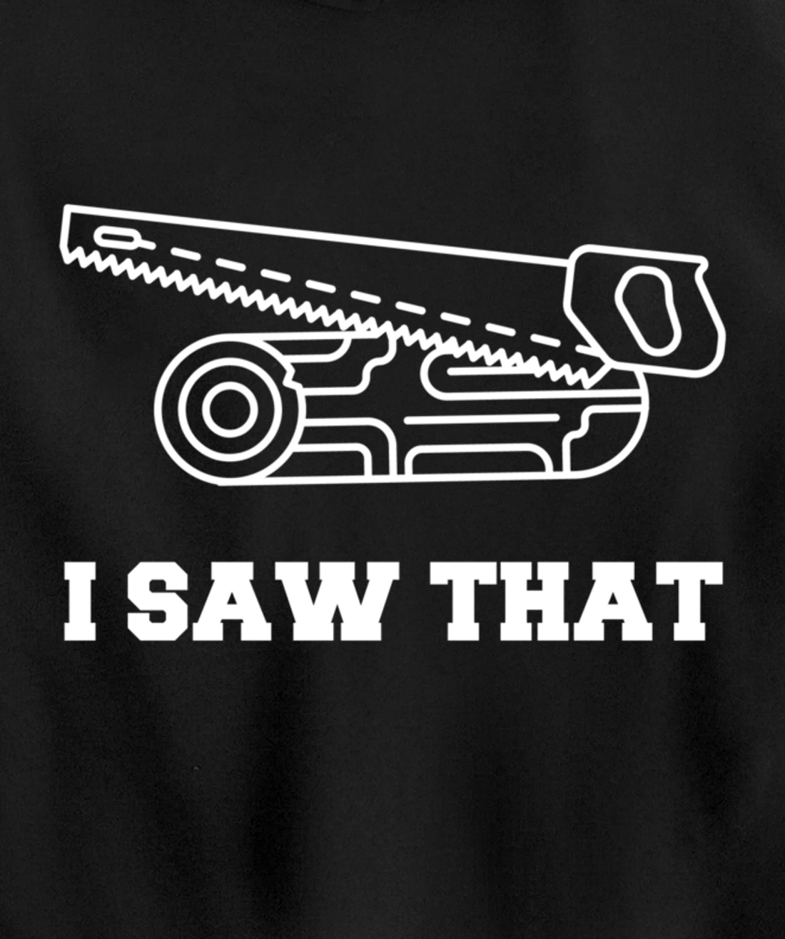 I Saw That - Woodworking Carpenters Pullover Hoodie