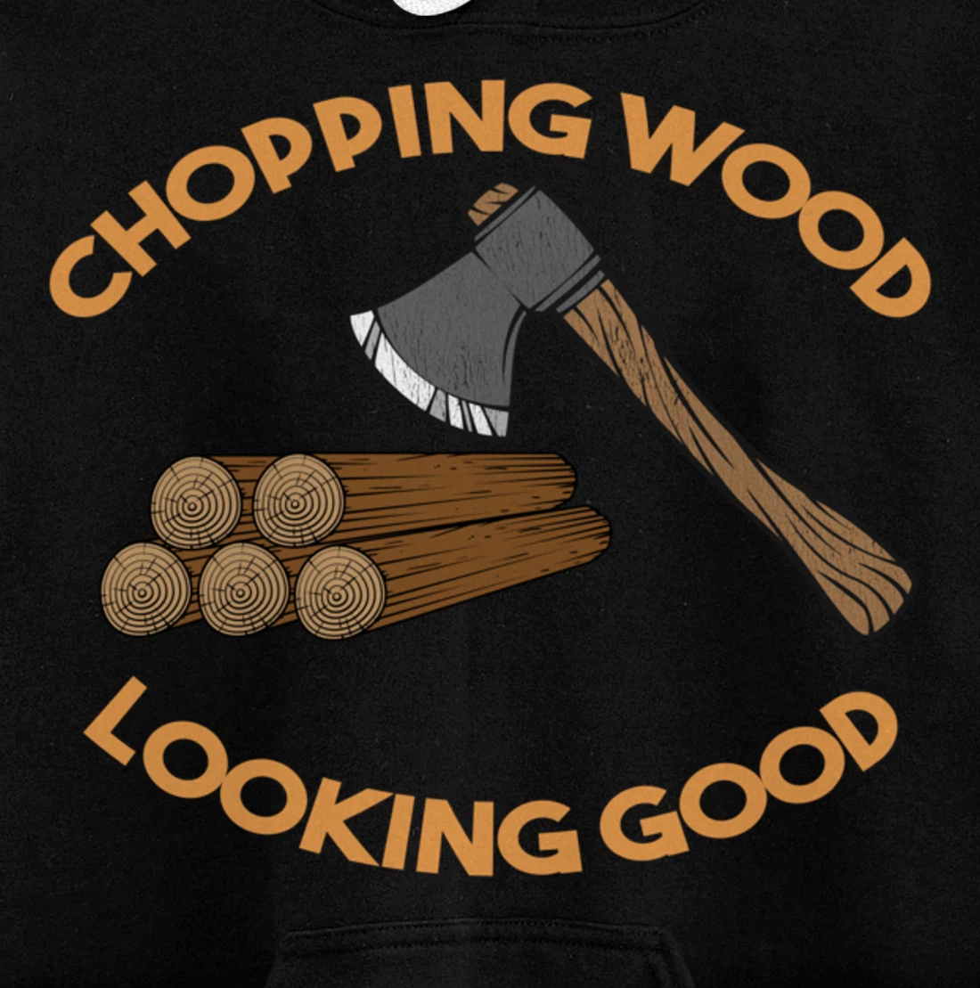 Chopping Wood Looking Good - Lumberjack Tree Cutter Pullover Hoodie