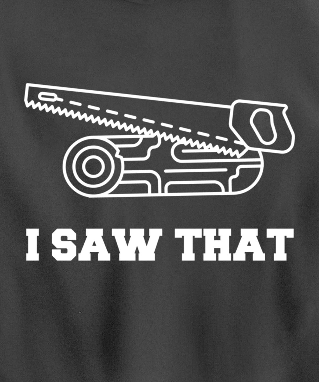 I Saw That - Woodworking Carpenters Pullover Hoodie