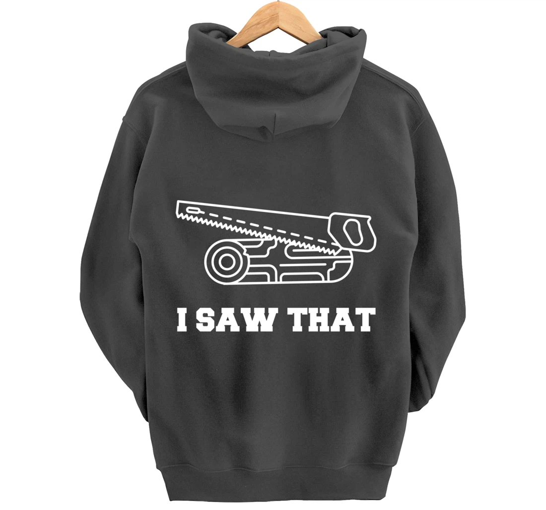 I Saw That - Woodworking Carpenters Pullover Hoodie