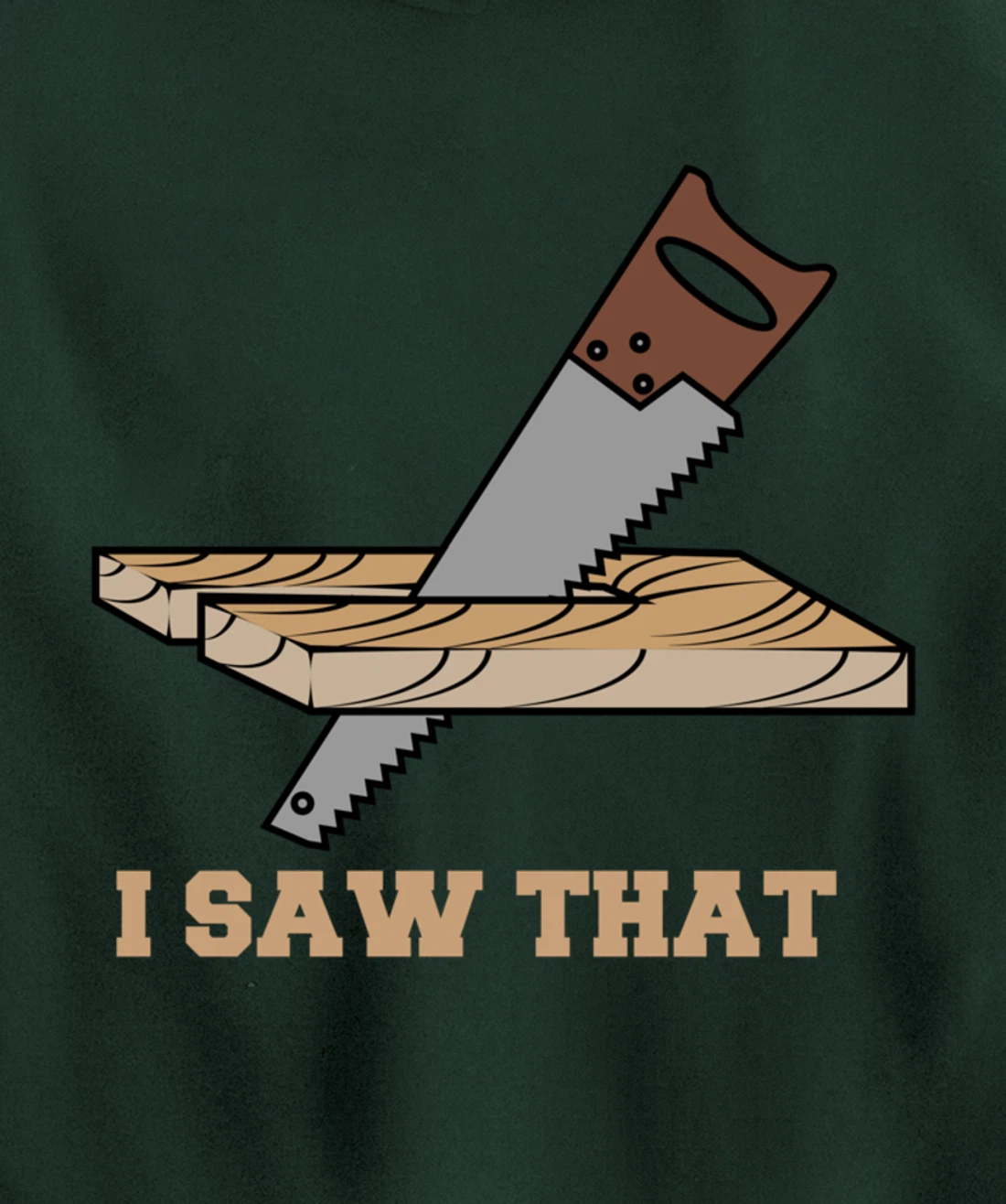 I Saw That - Woodworking Carpenters Pullover Hoodie