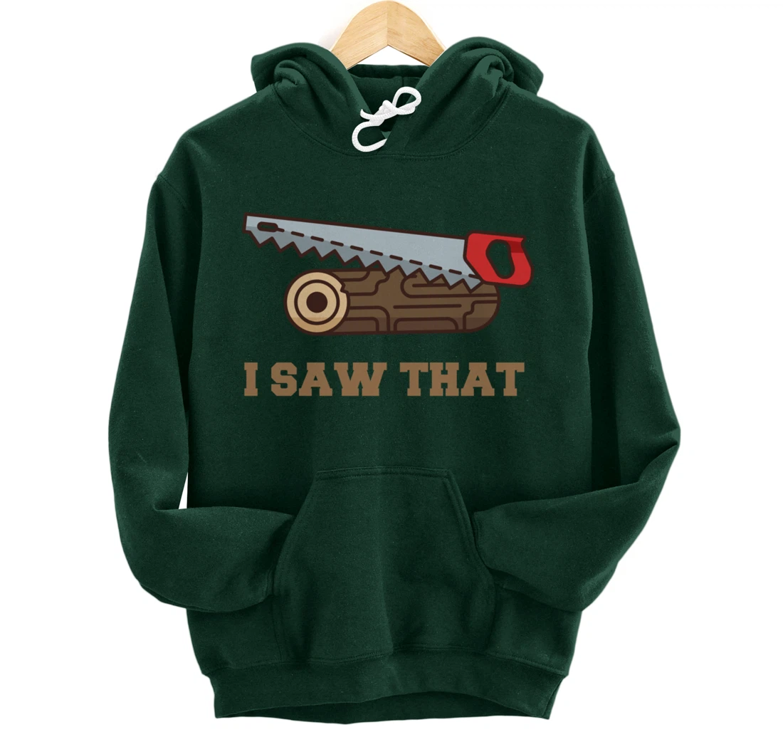 I Saw That - Woodworking Carpenters Pullover Hoodie