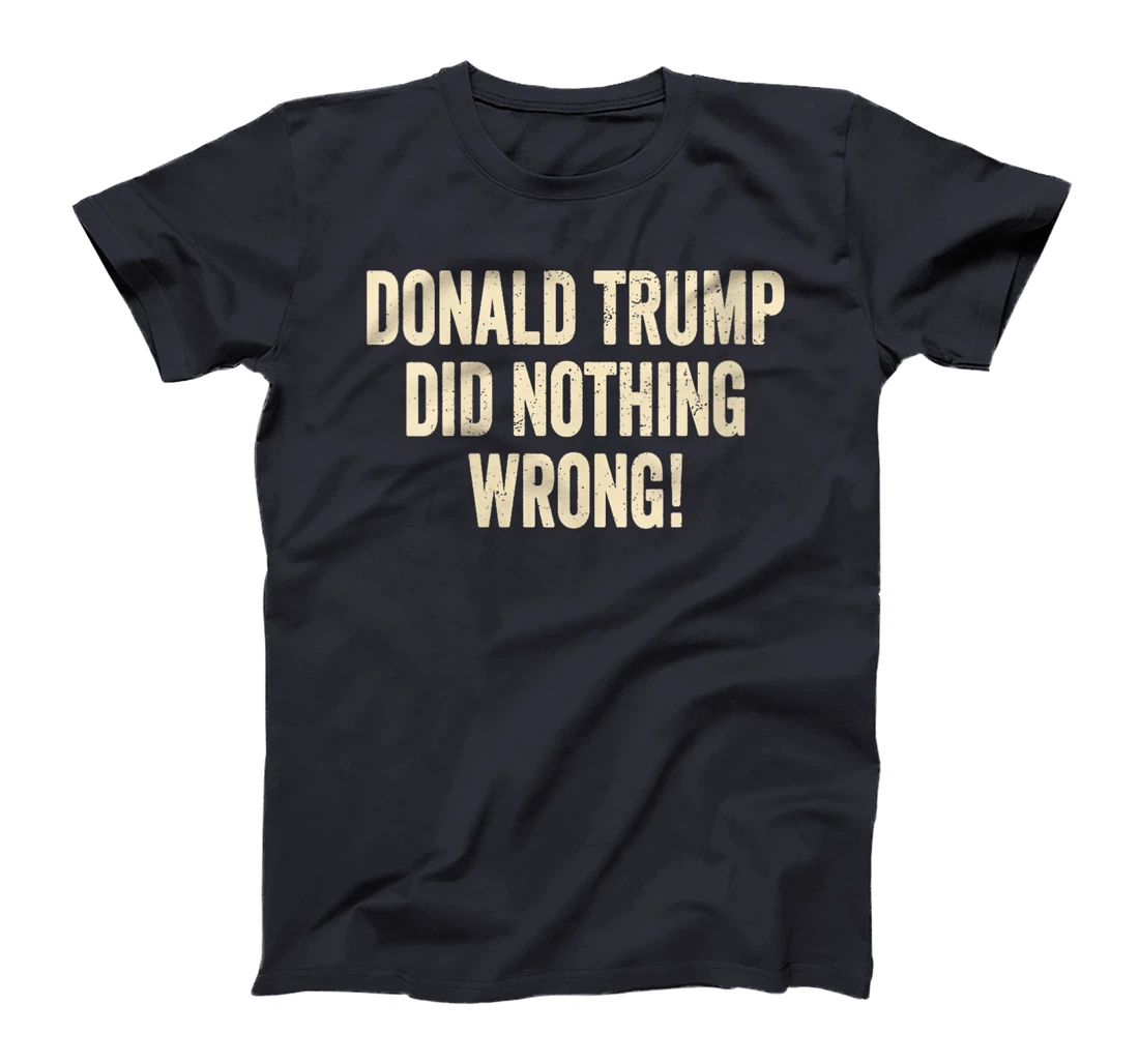 Womens Donald Trump Did Nothing Wrong Funny Pro Trump 2024 T-Shirt