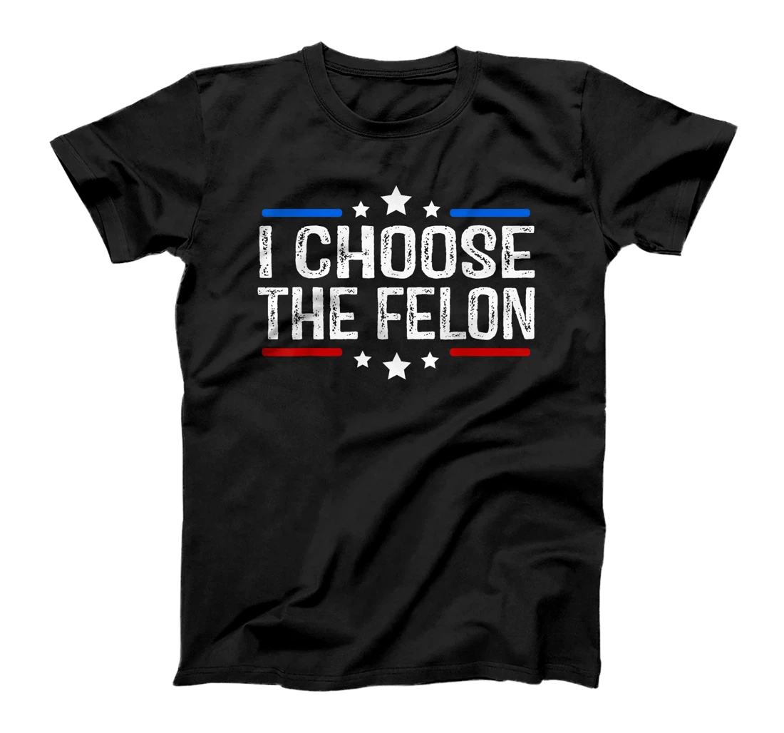 Trump 2024 I Choose The Felon 45 47 Vote For The Felon T-Shirt