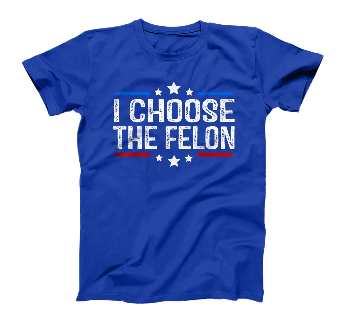 Trump 2024 I Choose The Felon 45 47 Vote For The Felon T-Shirt