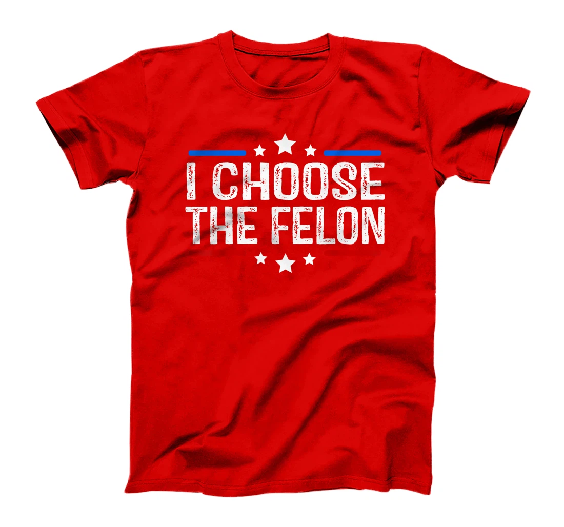 Trump 2024 I Choose The Felon 45 47 Vote For The Felon T-Shirt