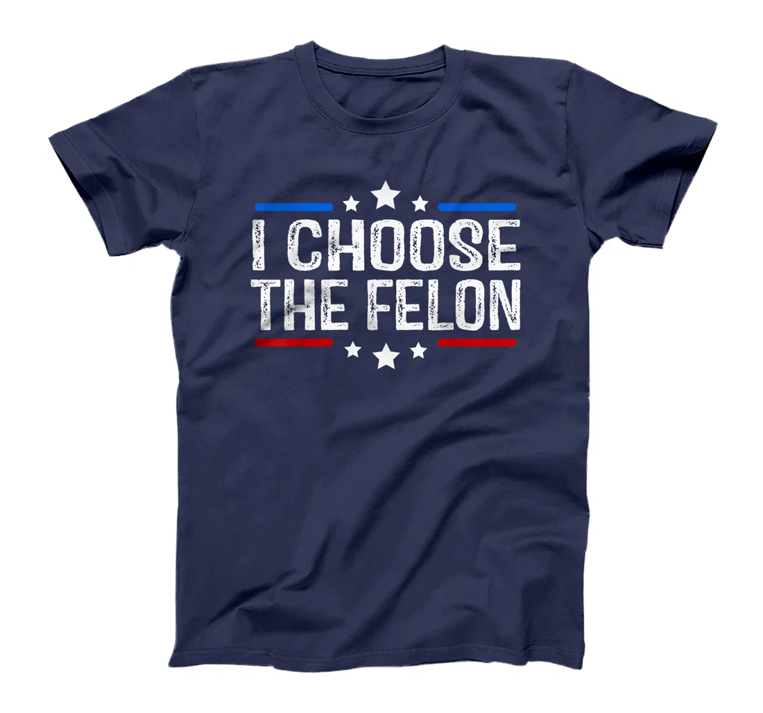 Trump 2024 I Choose The Felon 45 47 Vote For The Felon T-Shirt