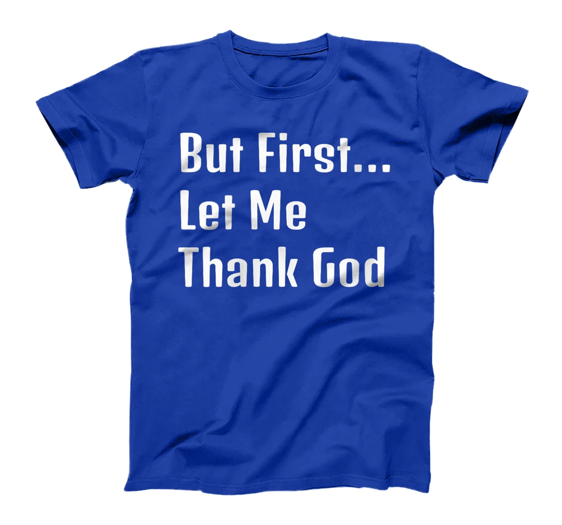 Womens "But First Let Me Thank God" Family Appreciation T-Shirt