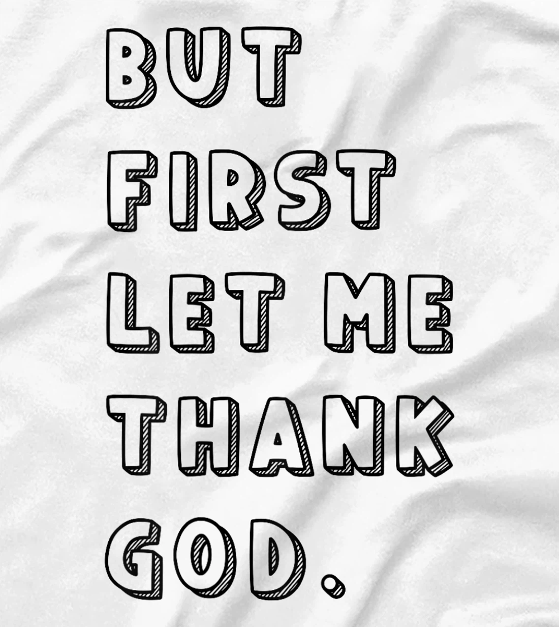 But First Let Me Thank God: Faithful Family Gatherings T-Shirt