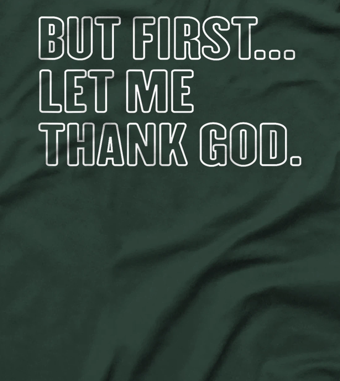 Gratitude Praise Quote But First Let Me Thank God Men Women T-Shirt