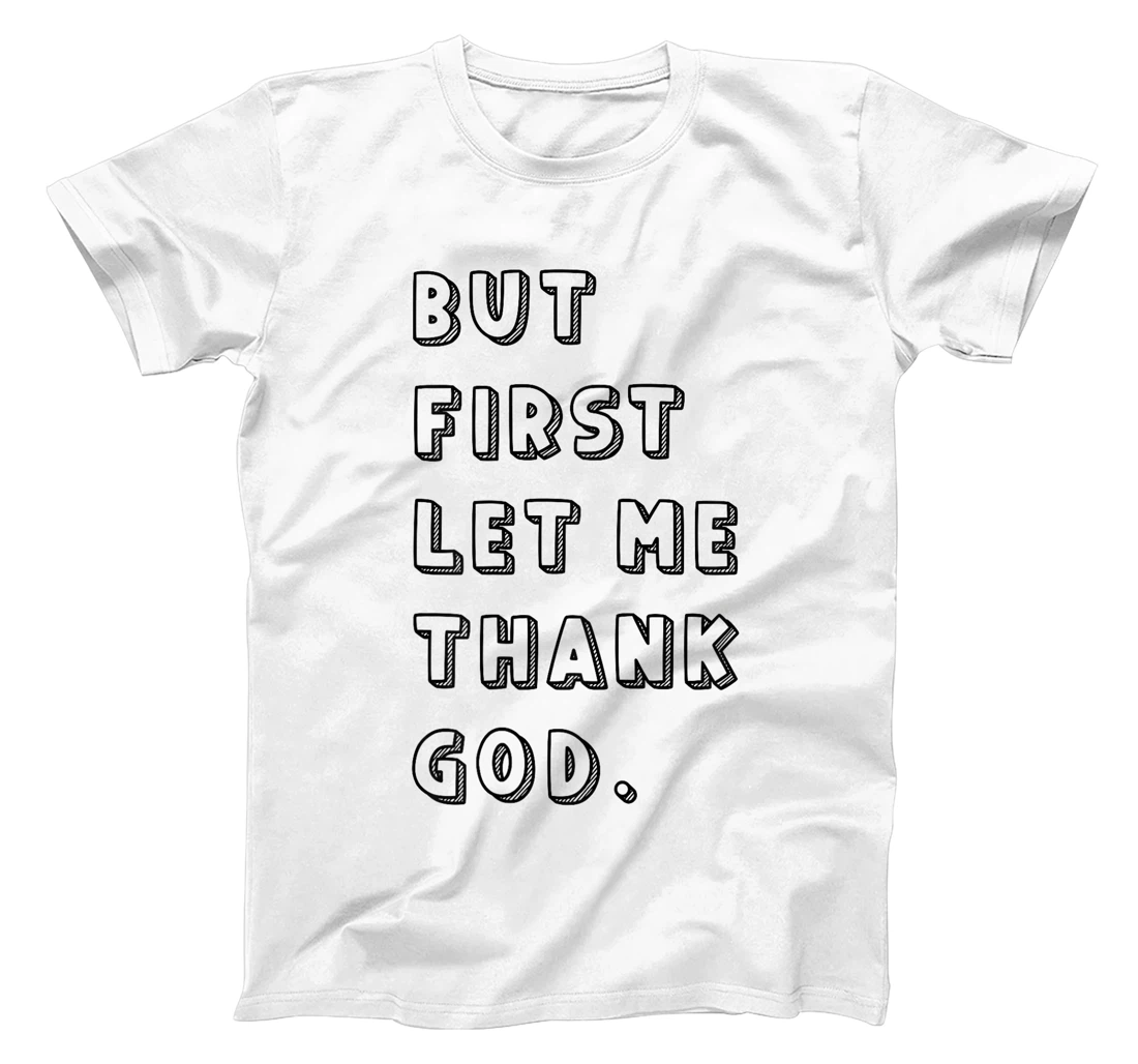 But First Let Me Thank God: Faithful Family Gatherings T-Shirt