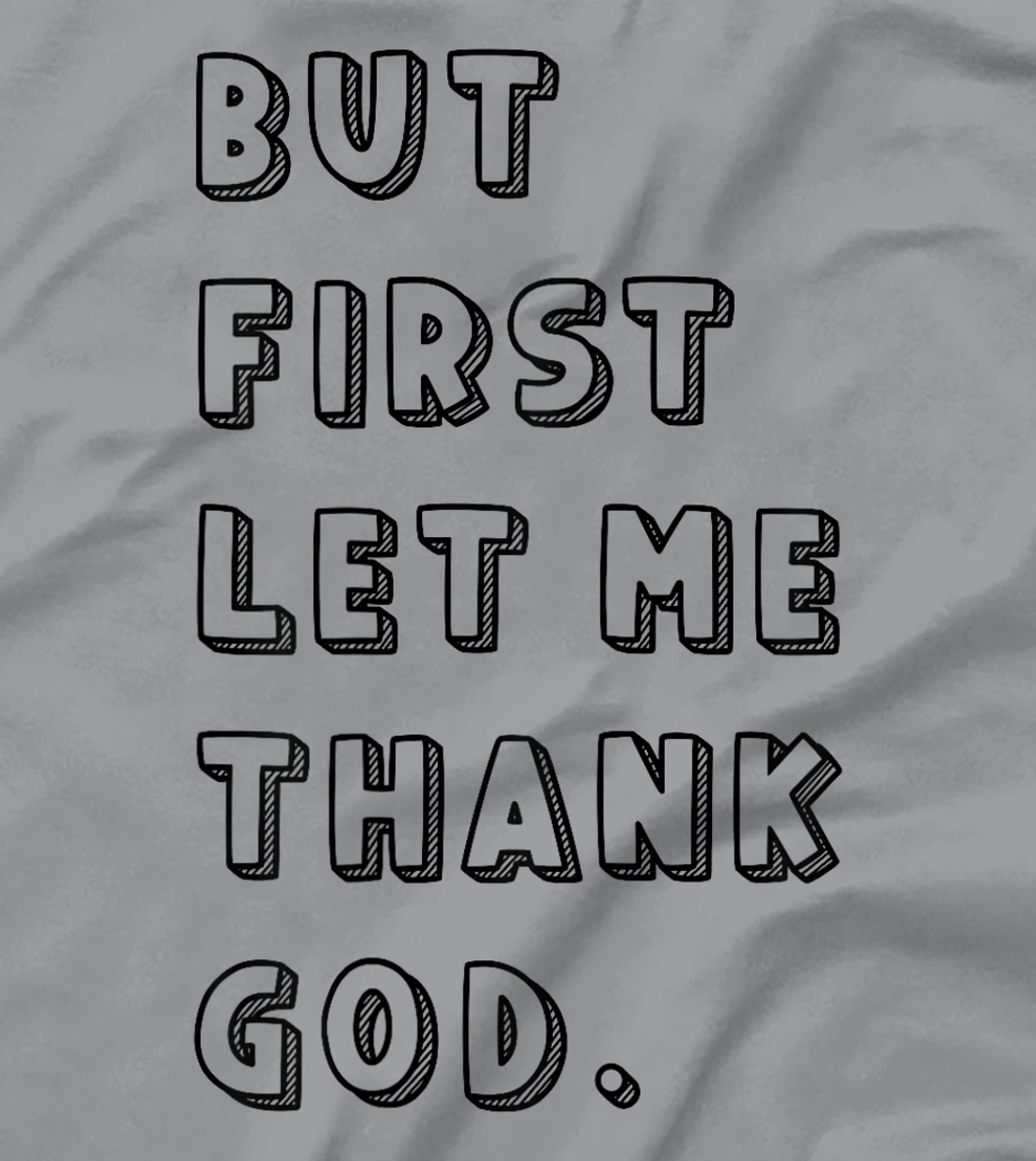 But First Let Me Thank God: Faithful Family Gatherings T-Shirt