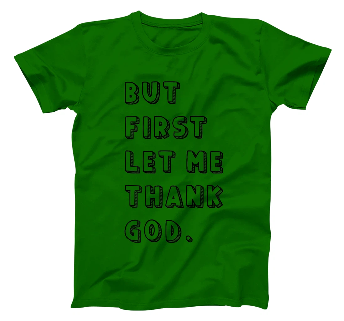 But First Let Me Thank God: Faithful Family Gatherings T-Shirt