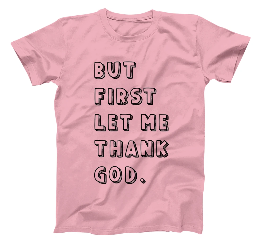 But First Let Me Thank God: Faithful Family Gatherings T-Shirt