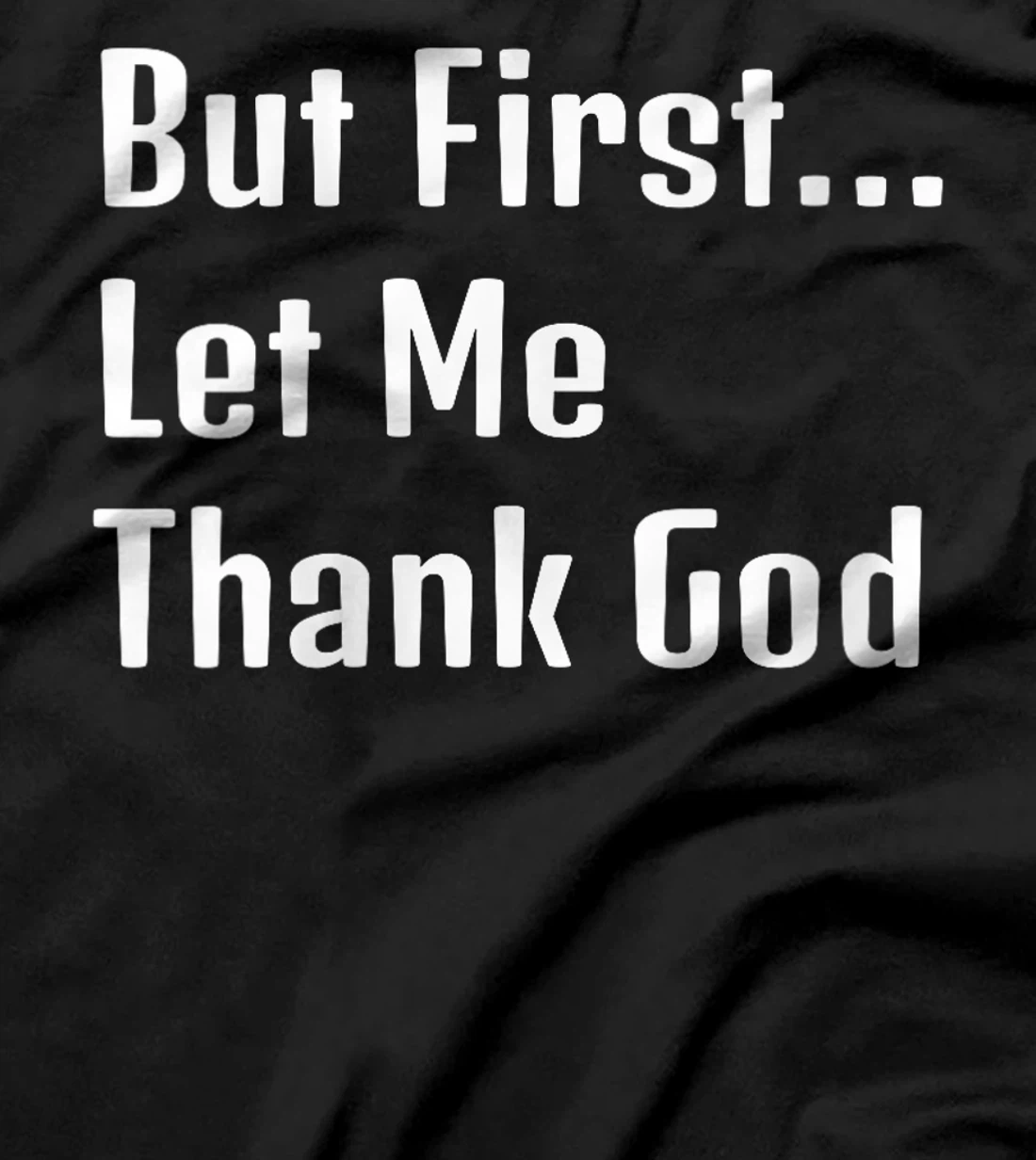Womens "But First Let Me Thank God" Family Appreciation T-Shirt