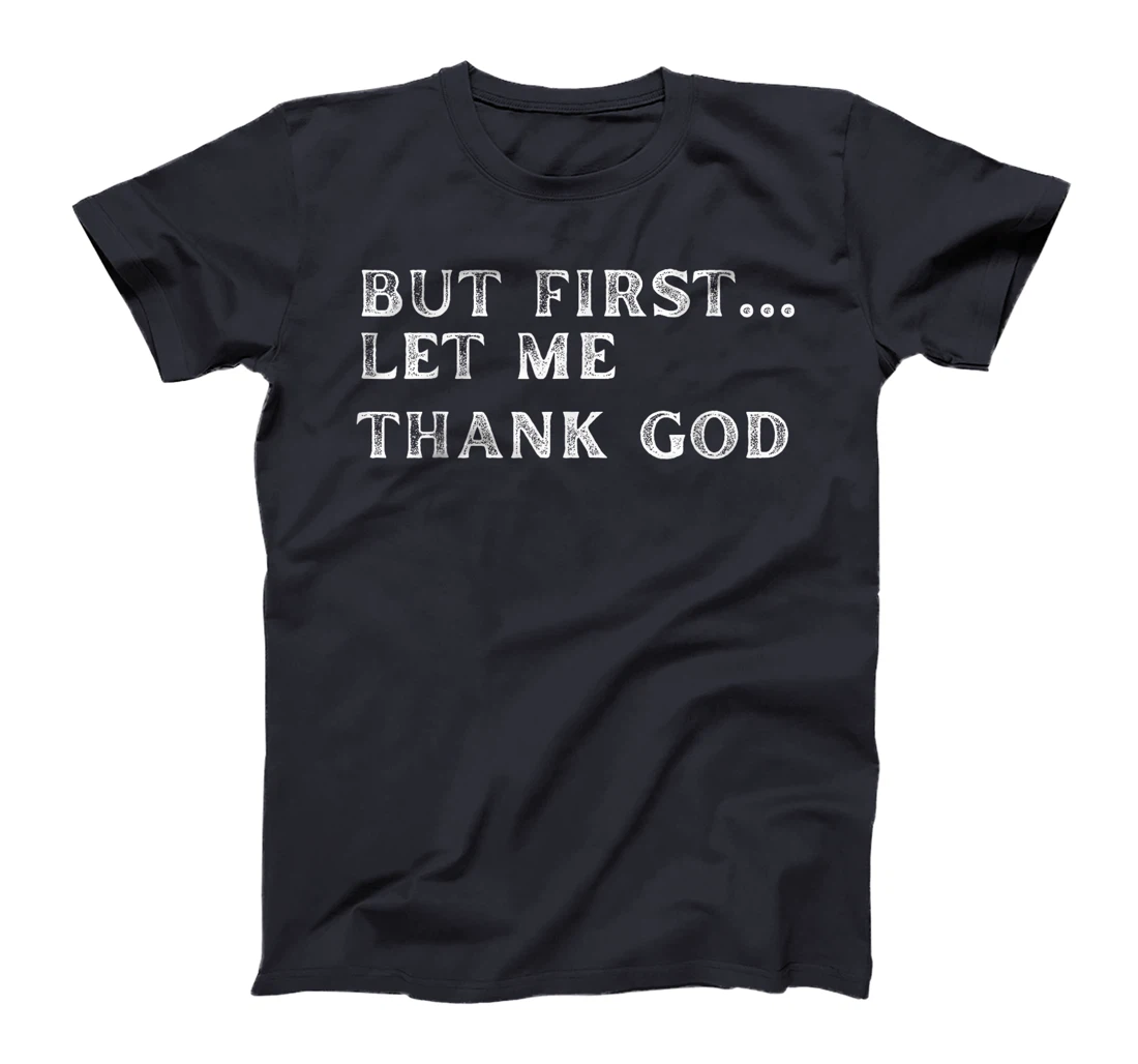 But First Let Me Thank God 2024 T-Shirt