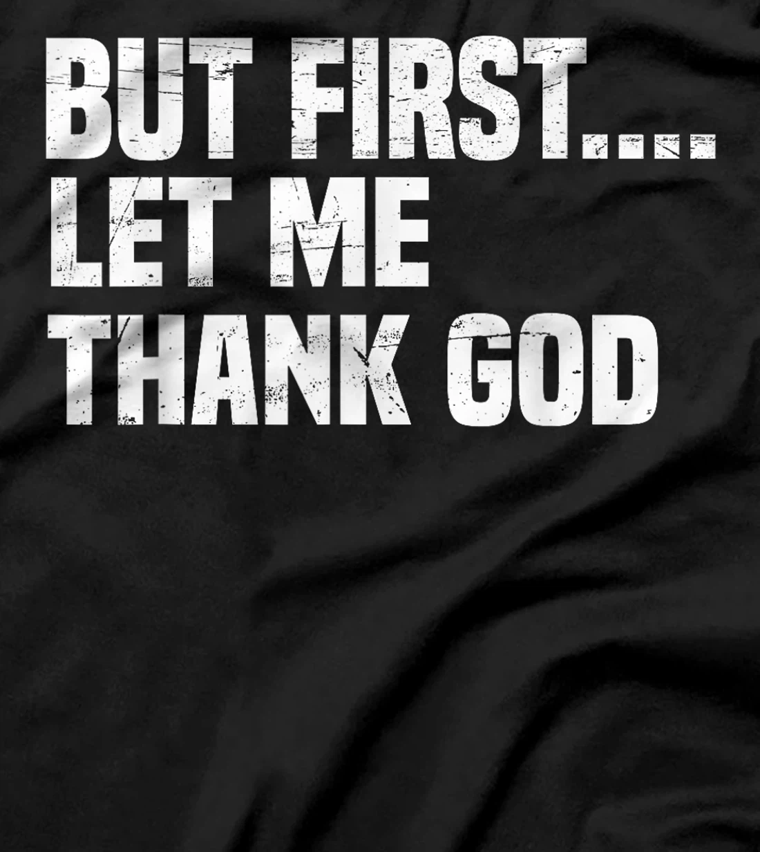 But First Let Me Thank God T-Shirt
