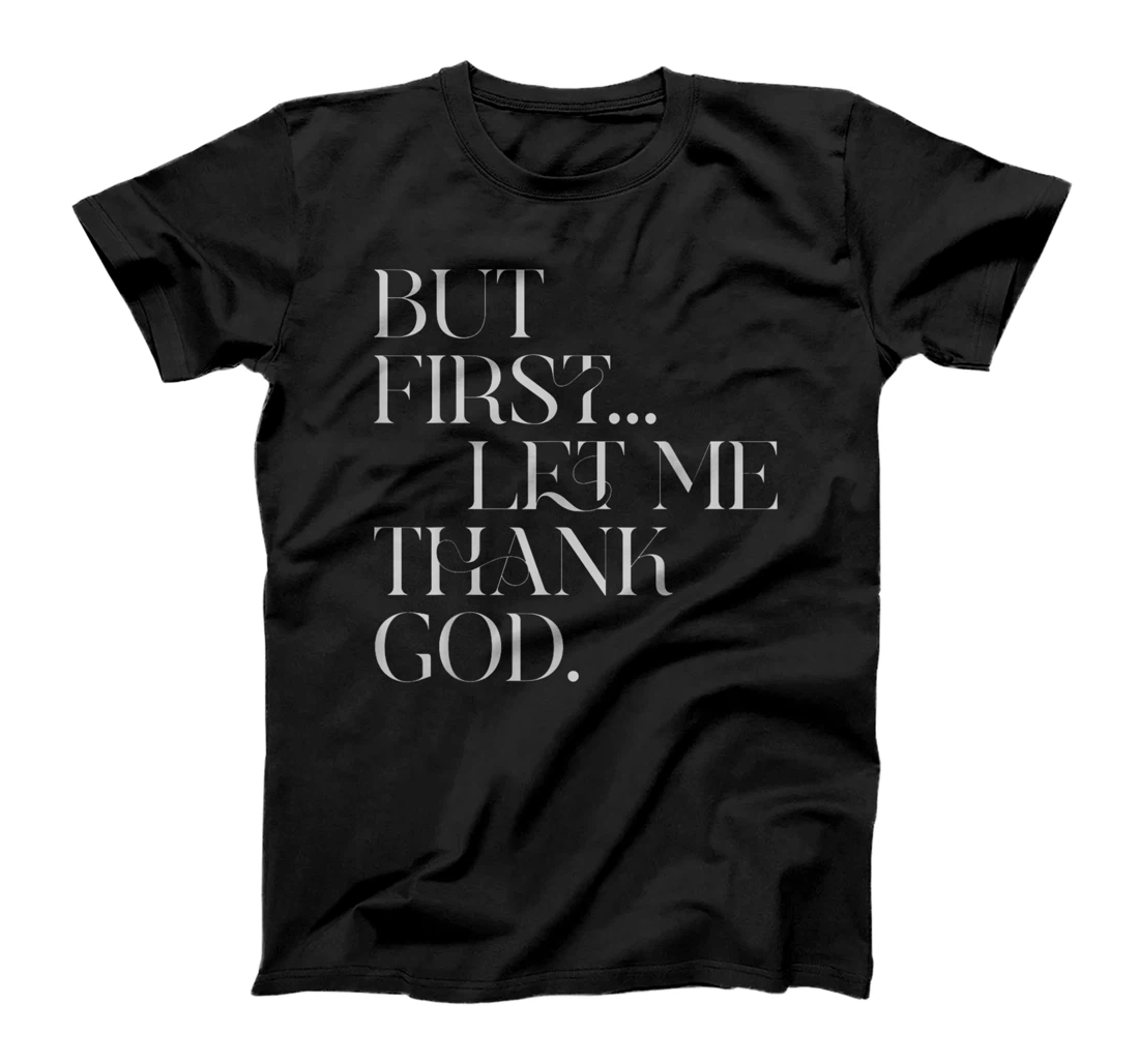 But First Let Me Thank God T-Shirt