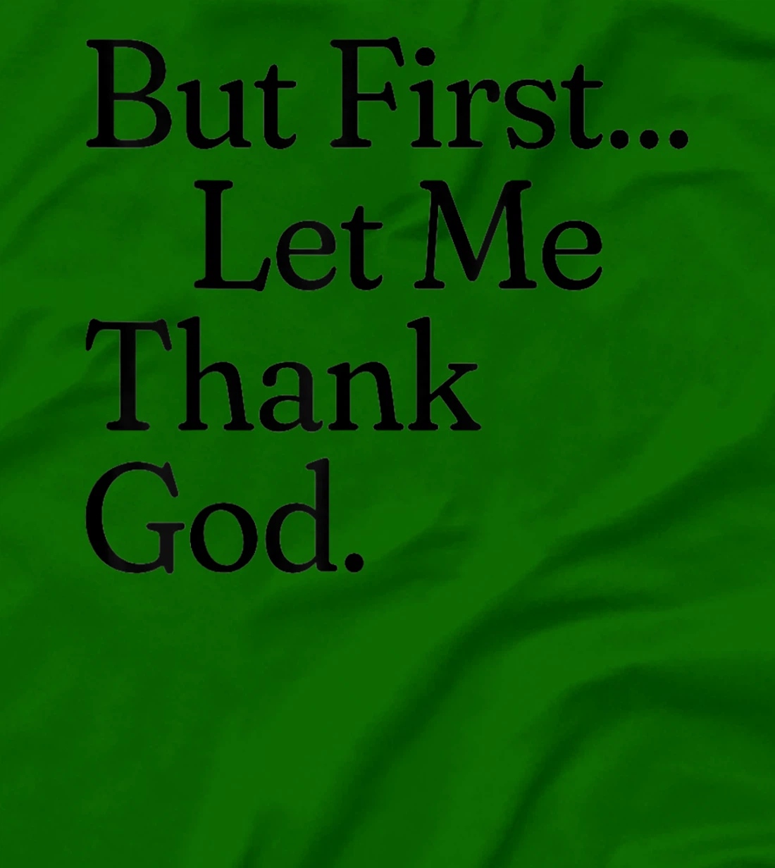 But First Let Me Thank God T-Shirt