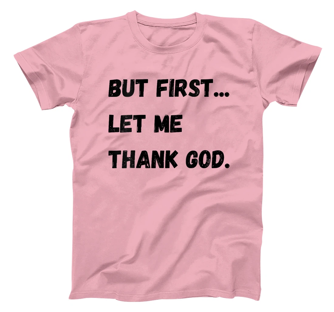 Womens But First Let Me Thank God T-Shirt