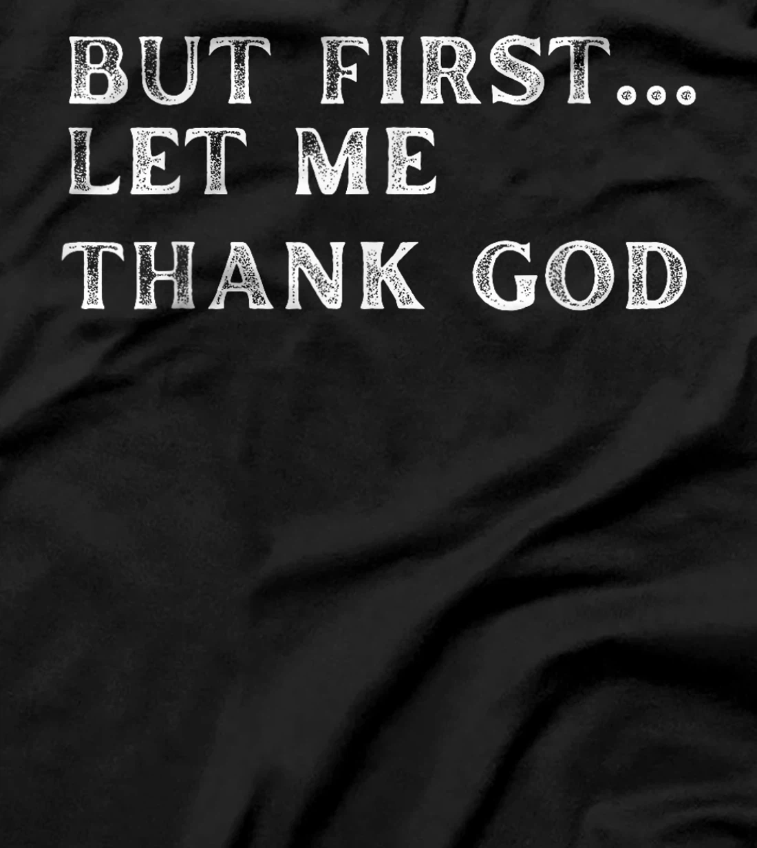 But First Let Me Thank God 2024 T-Shirt