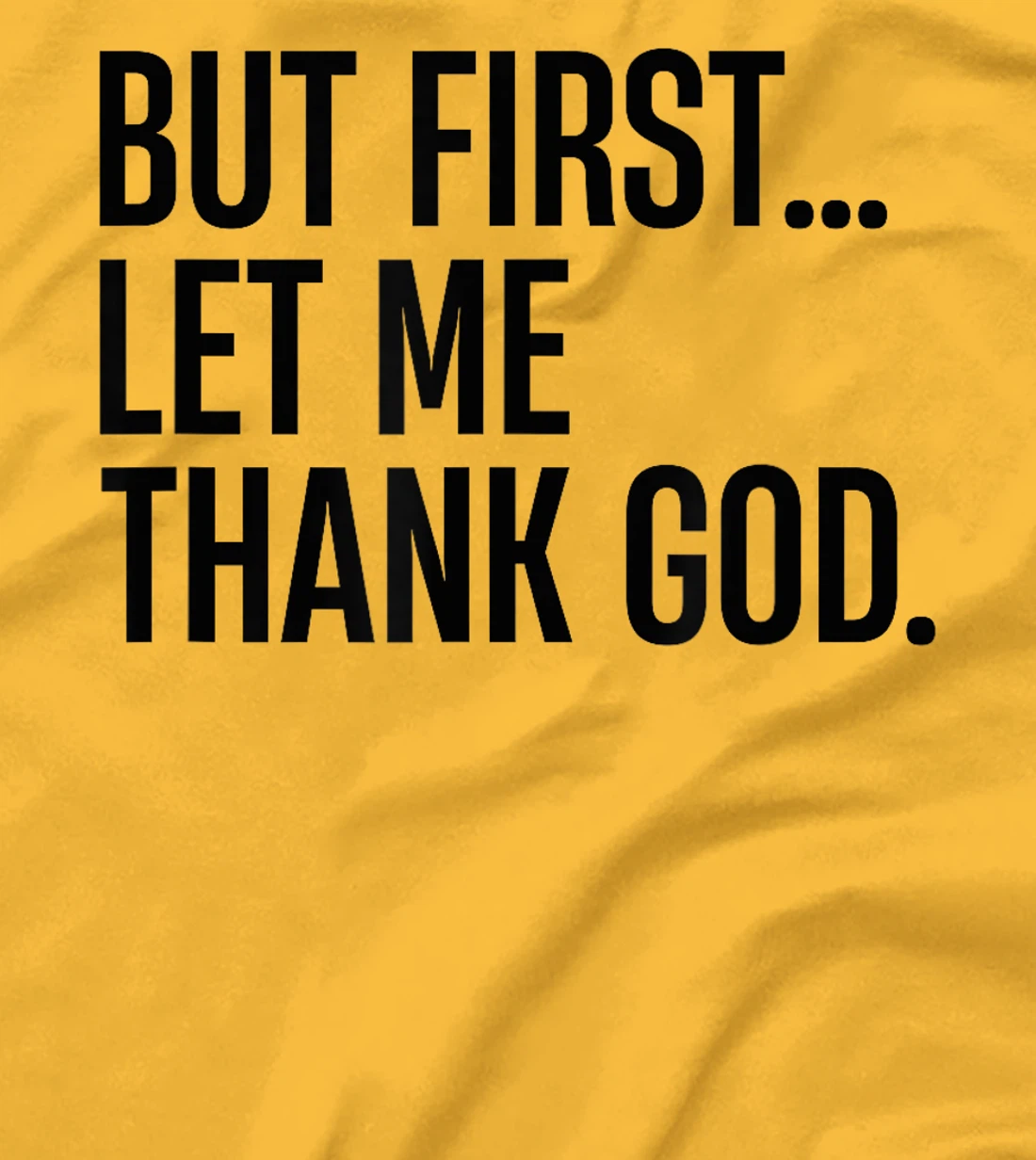 But First Let Me Thank God T-Shirt