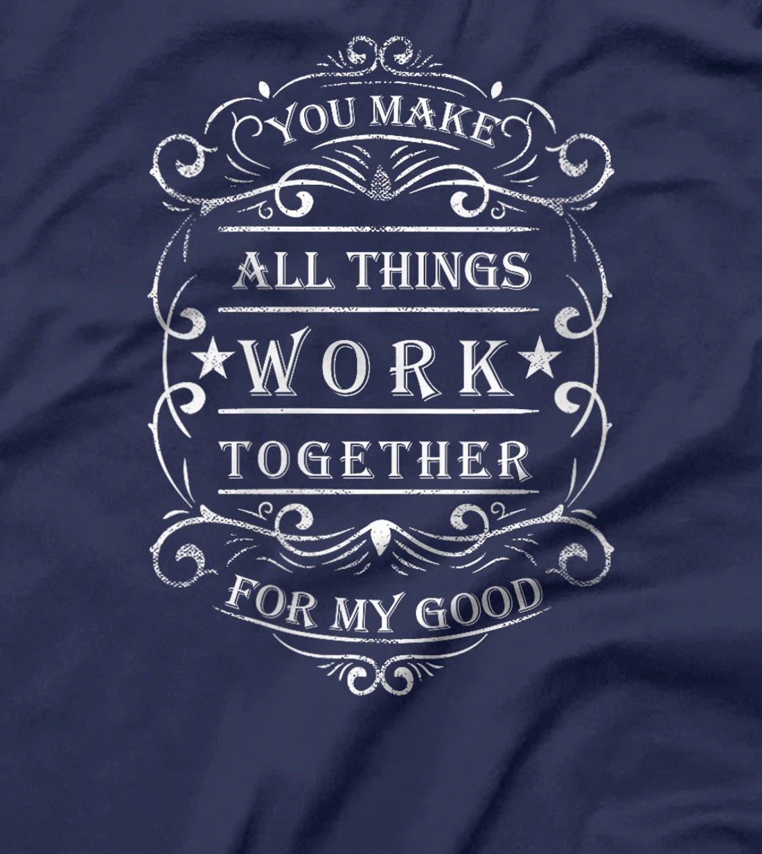 Womens You make all things work together for my god T-Shirt