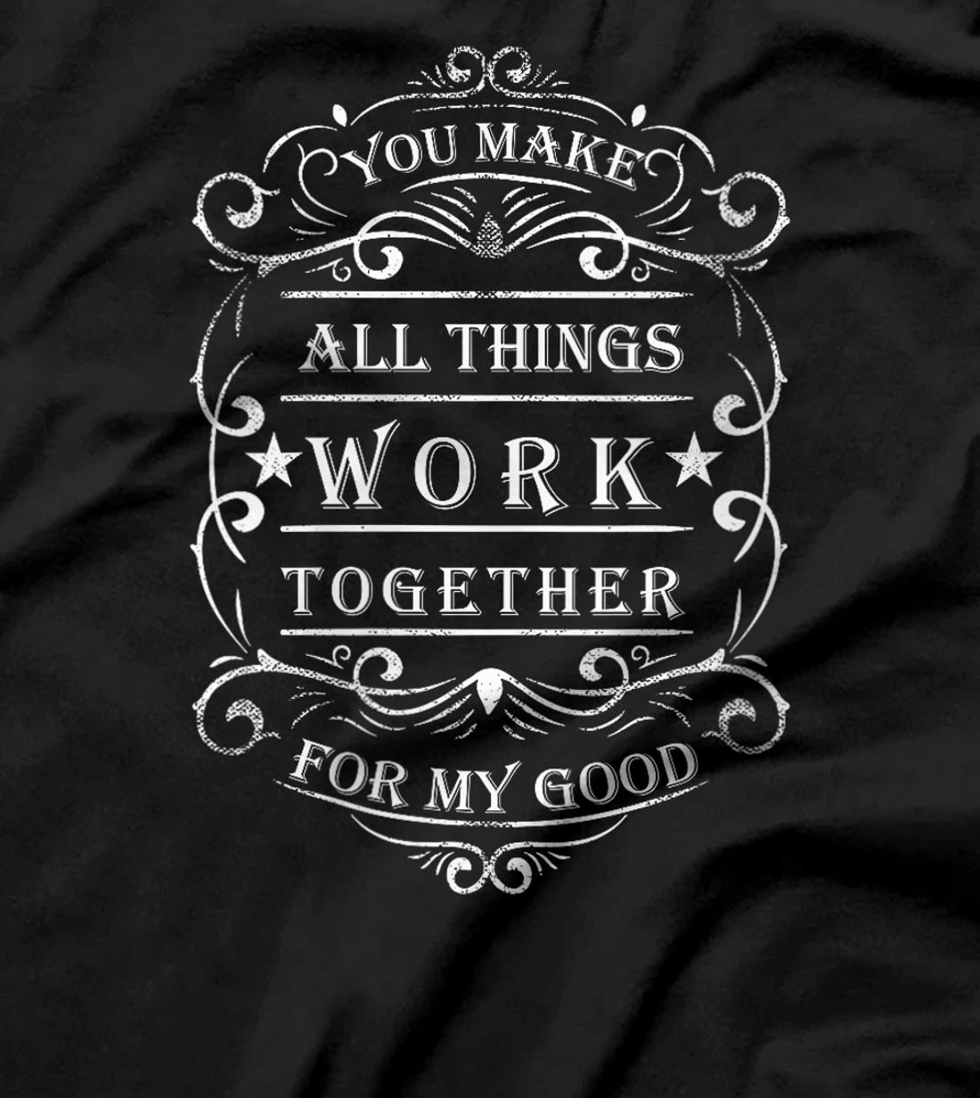 Womens You make all things work together for my god T-Shirt