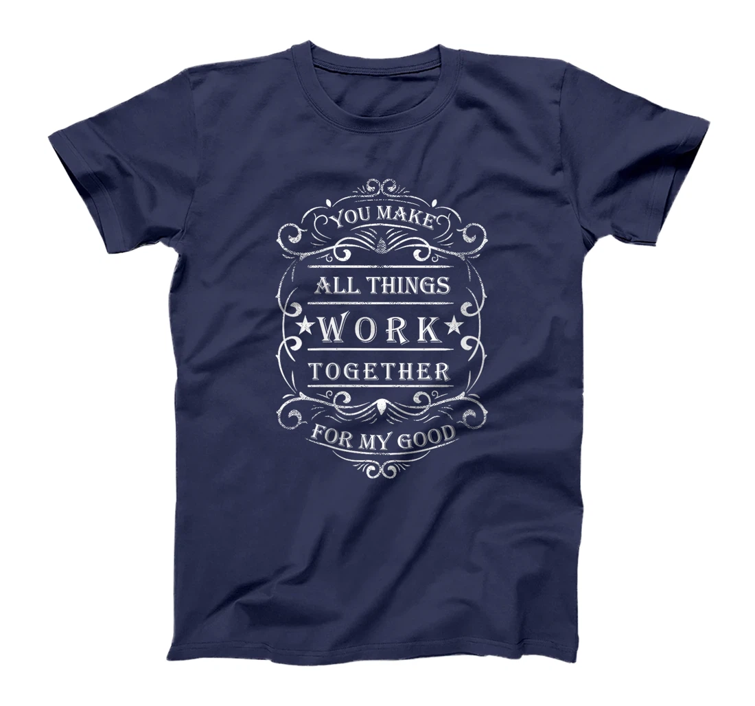 Womens You make all things work together for my god T-Shirt