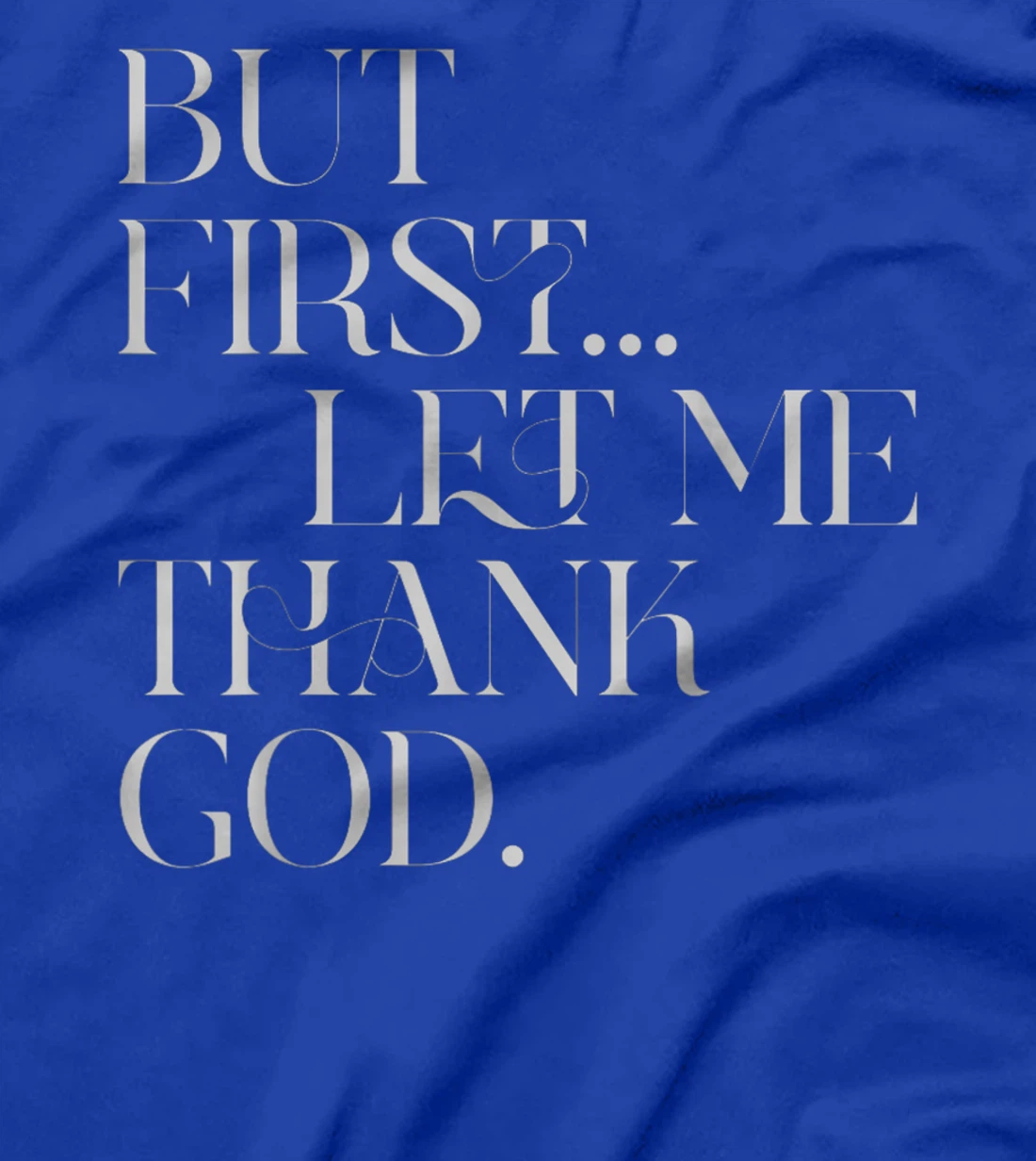 But First Let Me Thank God T-Shirt