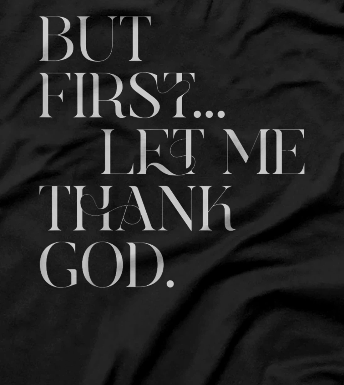 But First Let Me Thank God T-Shirt
