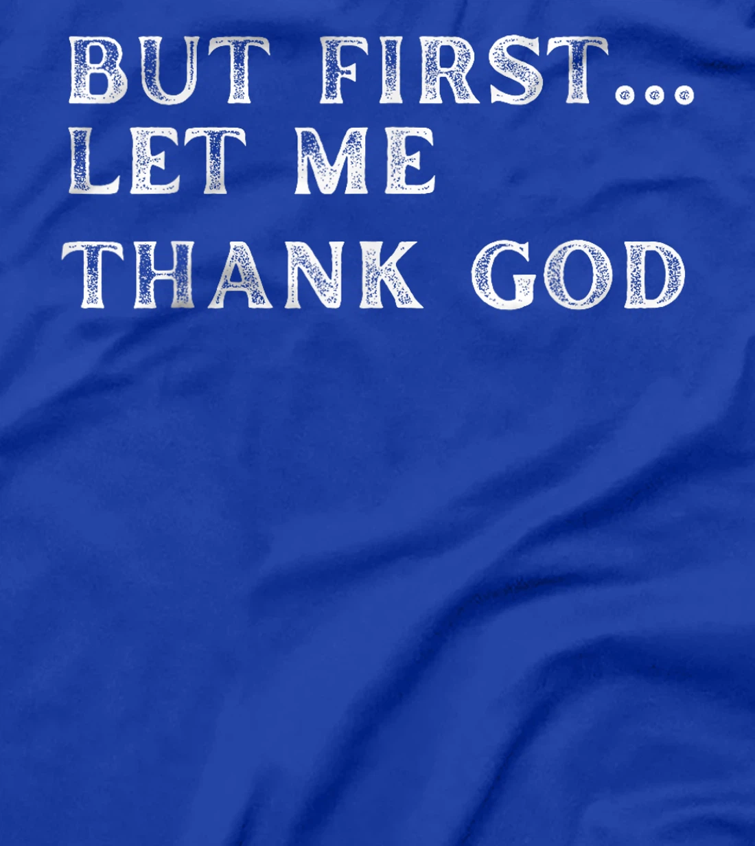 But First Let Me Thank God 2024 T-Shirt