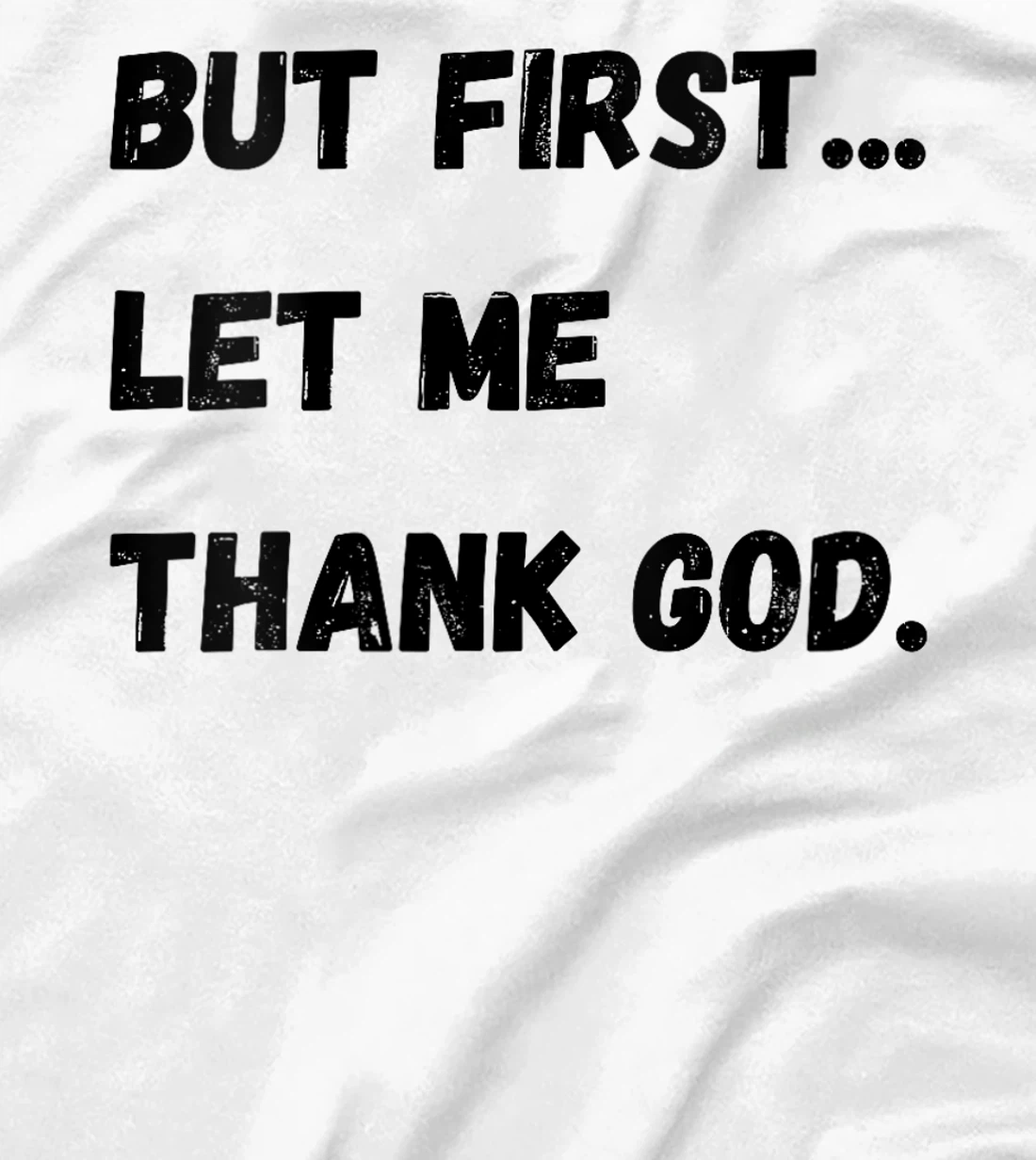 Womens But First Let Me Thank God T-Shirt