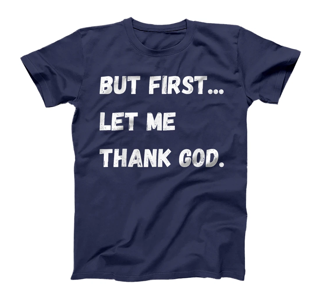But First Let Me Thank God T-Shirt