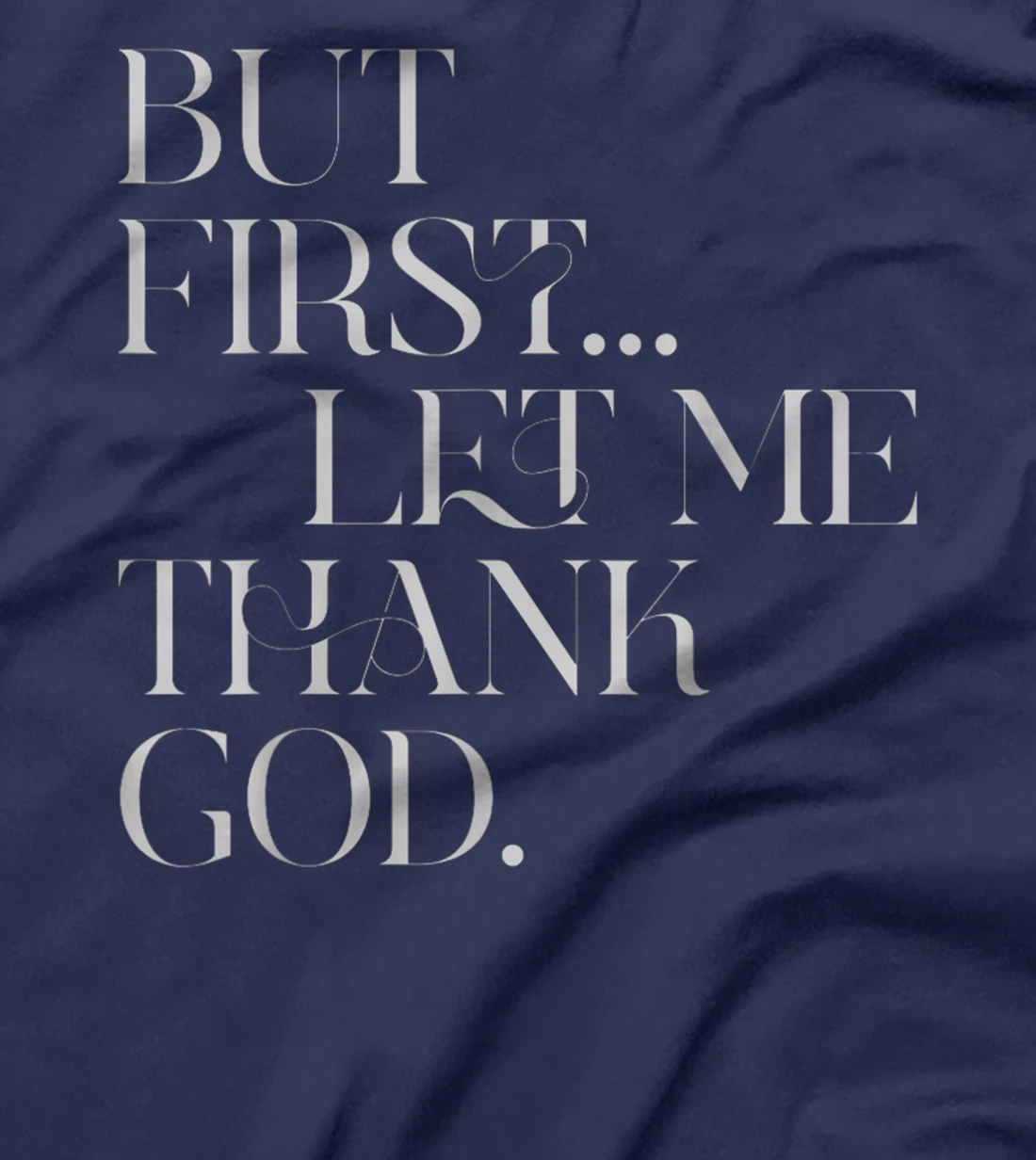 But First Let Me Thank God T-Shirt