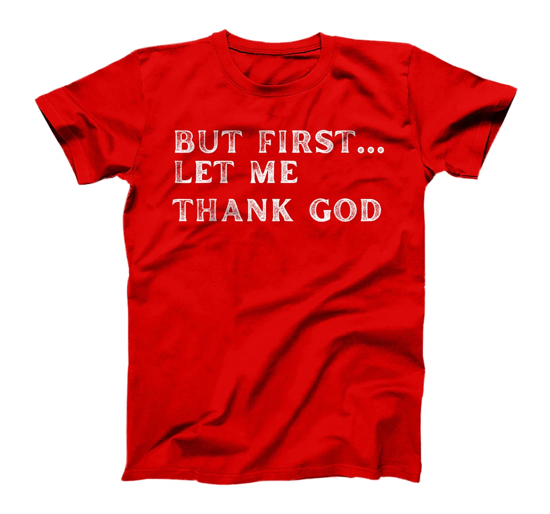 But First Let Me Thank God 2024 T-Shirt