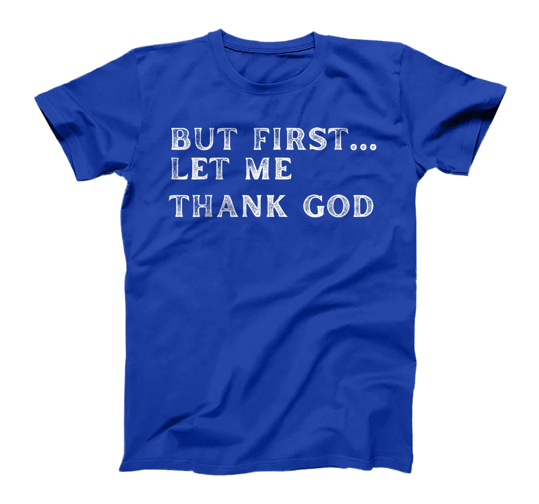 But First Let Me Thank God 2024 T-Shirt