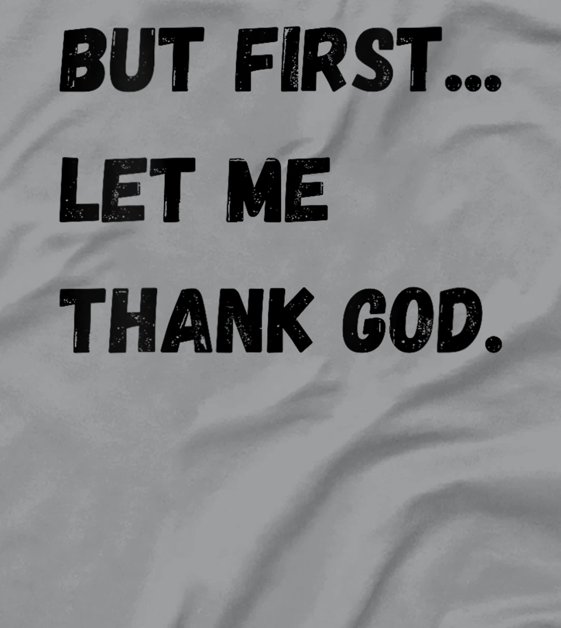 Womens But First Let Me Thank God T-Shirt
