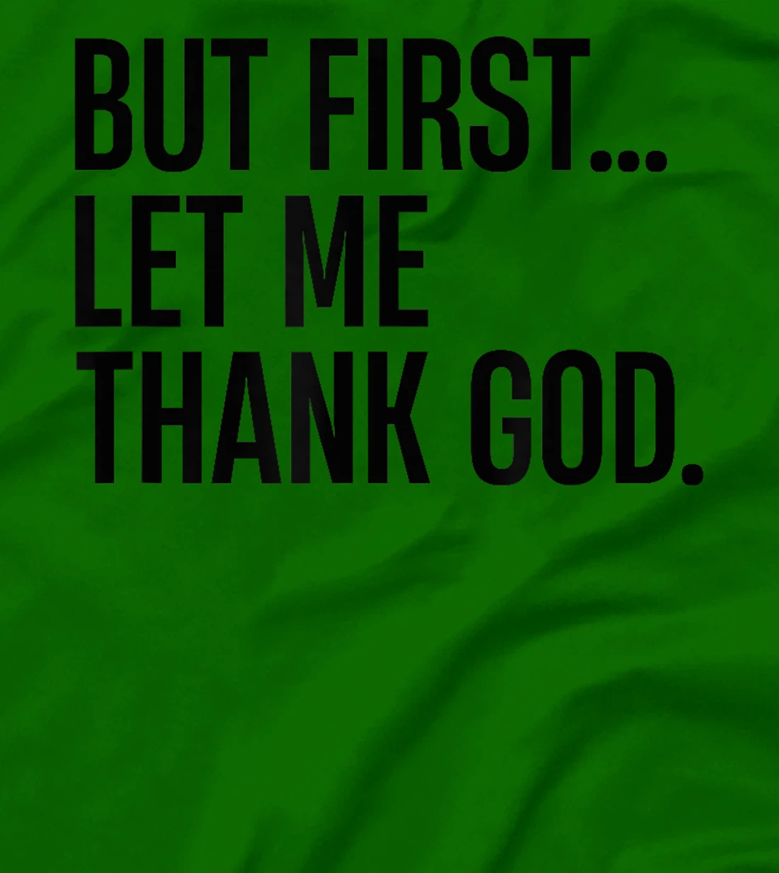 But First Let Me Thank God T-Shirt